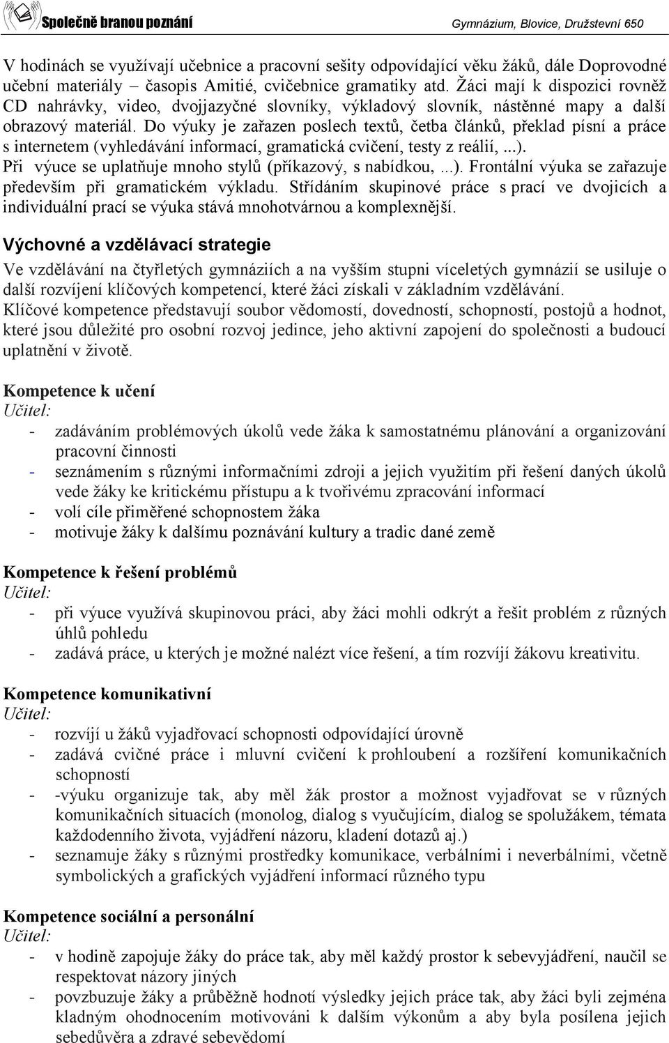 Do výuky je zařazen poslech textů, četba článků, překlad písní a práce s internetem (vyhledávání informací, gramatická cvičení, testy z reálií,...).