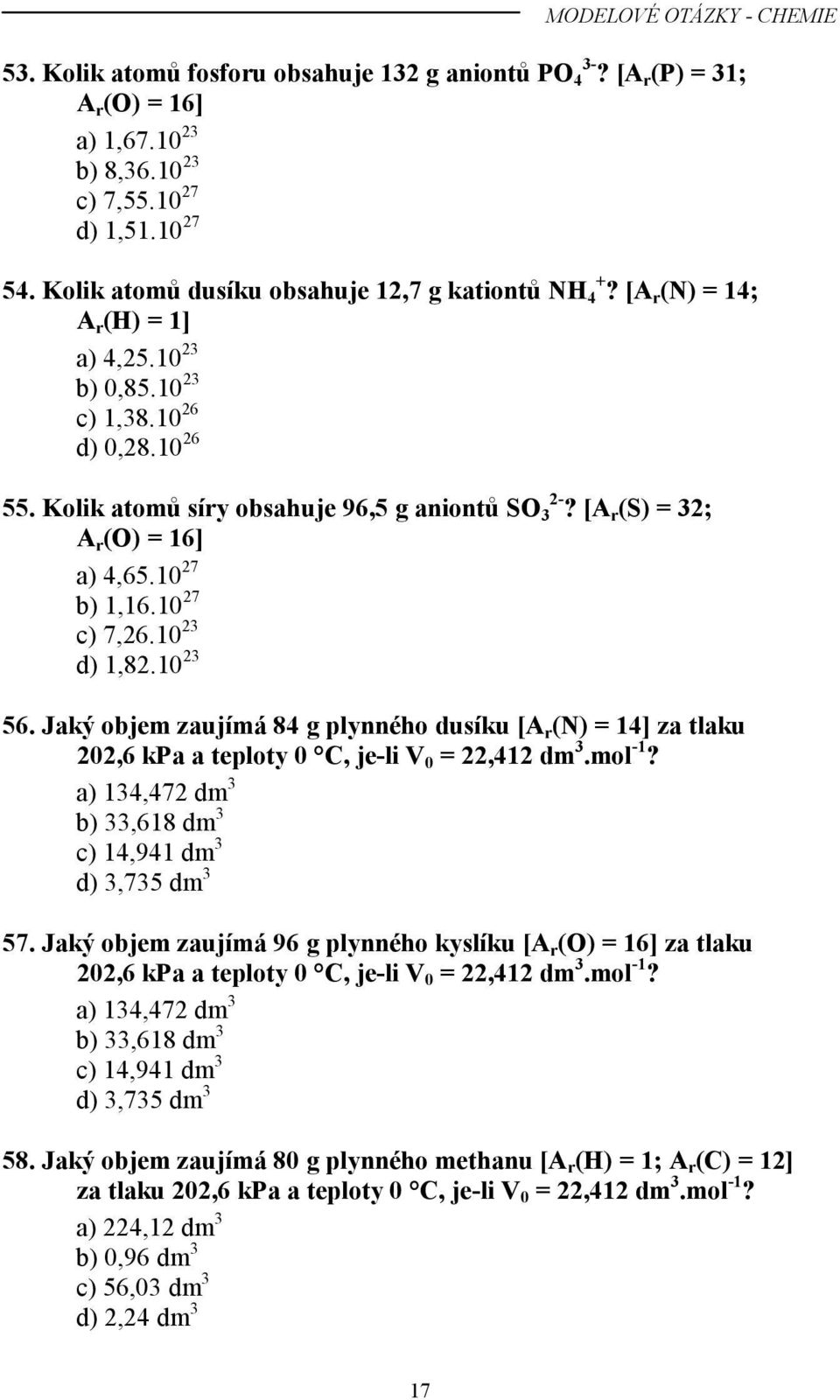 [A r (S) = 32; A r (O) = 16] a) 4,65.10 27 b) 1,16.10 27 c) 7,26.10 23 d) 1,82.10 23 56.
