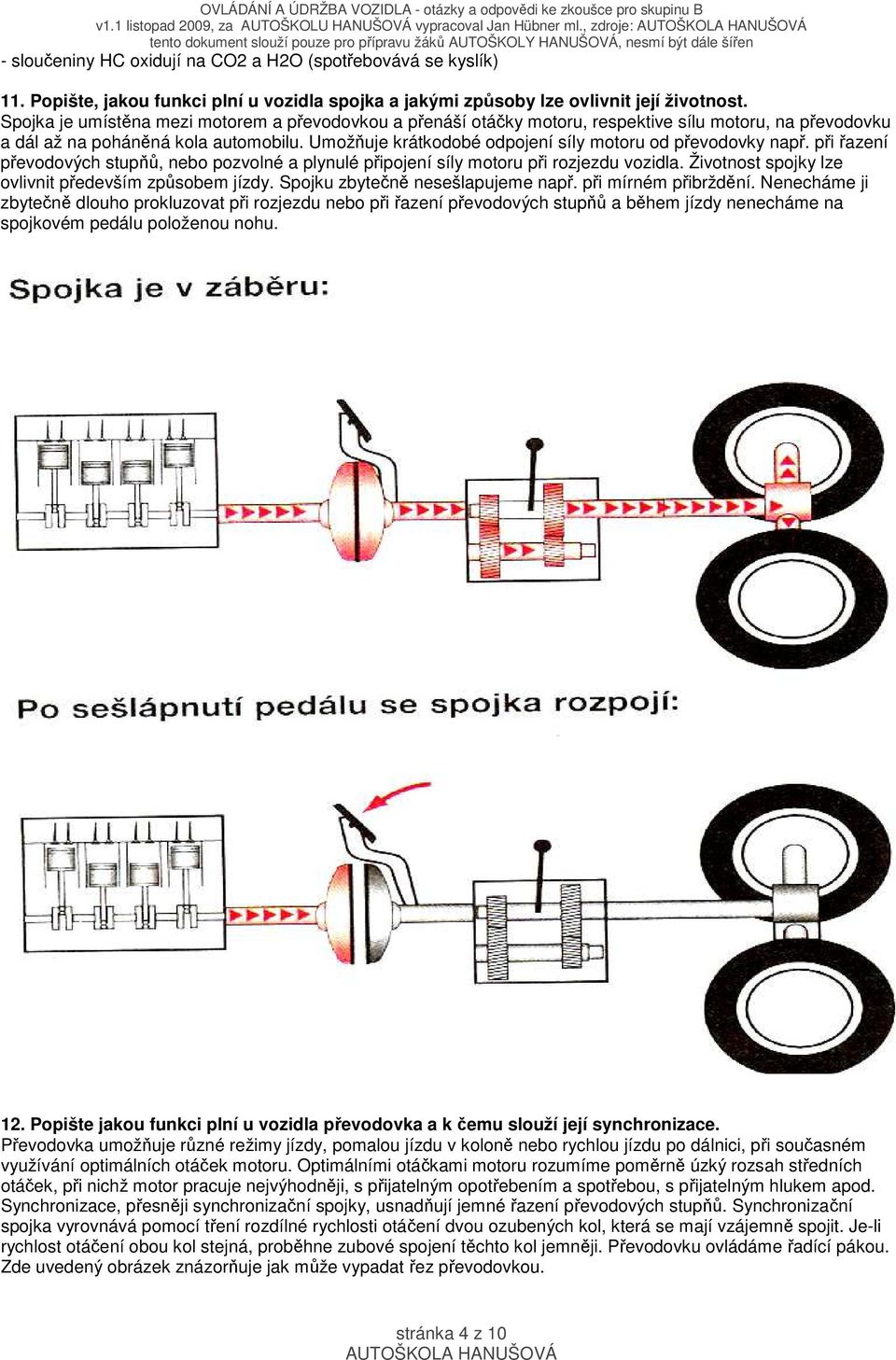 Spojka je umístěna mezi motorem a převodovkou a přenáší otáčky motoru, respektive sílu motoru, na převodovku a dál až na poháněná kola automobilu.