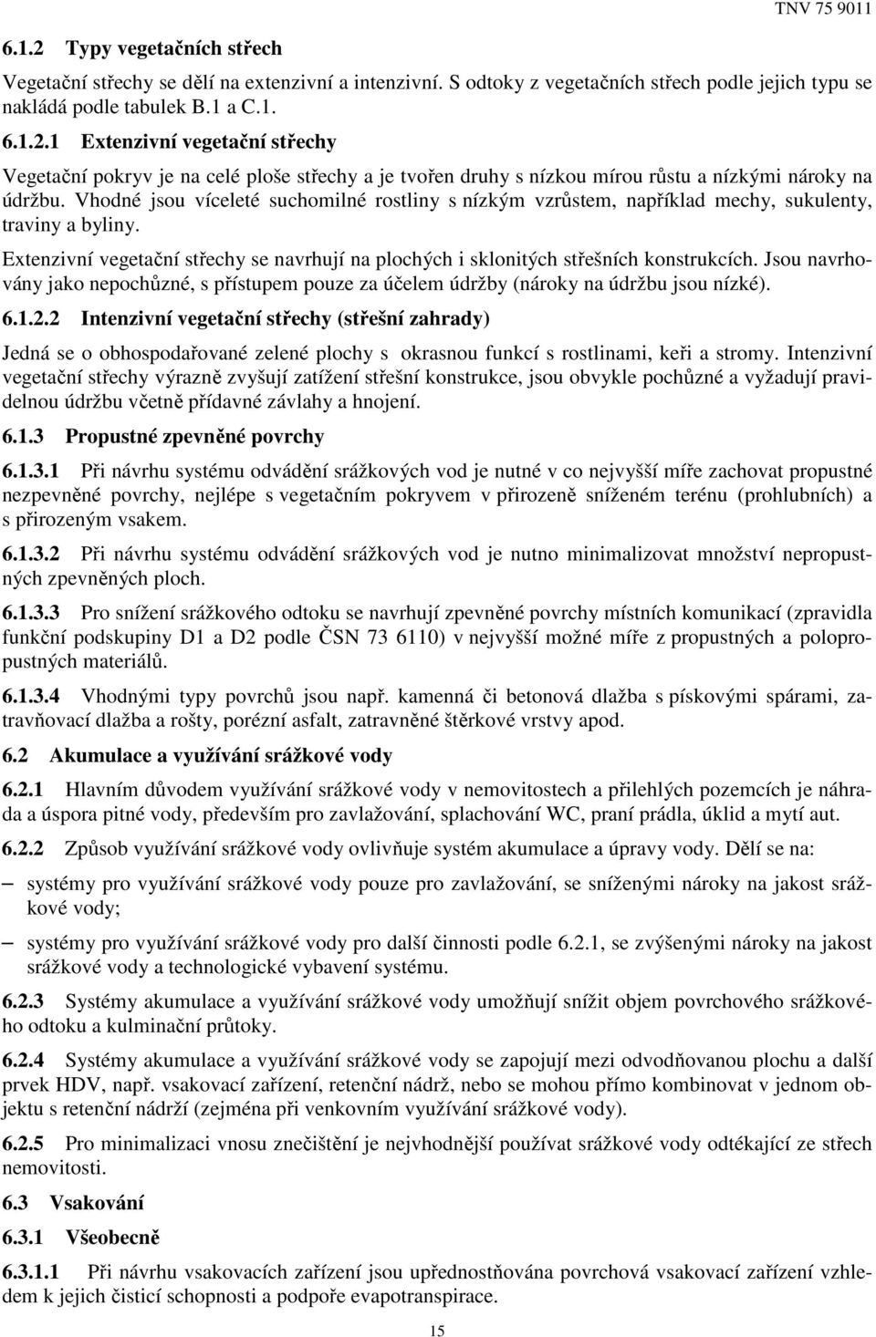 Jsou navrhovány jako nepochůzné, s přístupem pouze za účelem údržby (nároky na údržbu jsou nízké). 6.1.2.