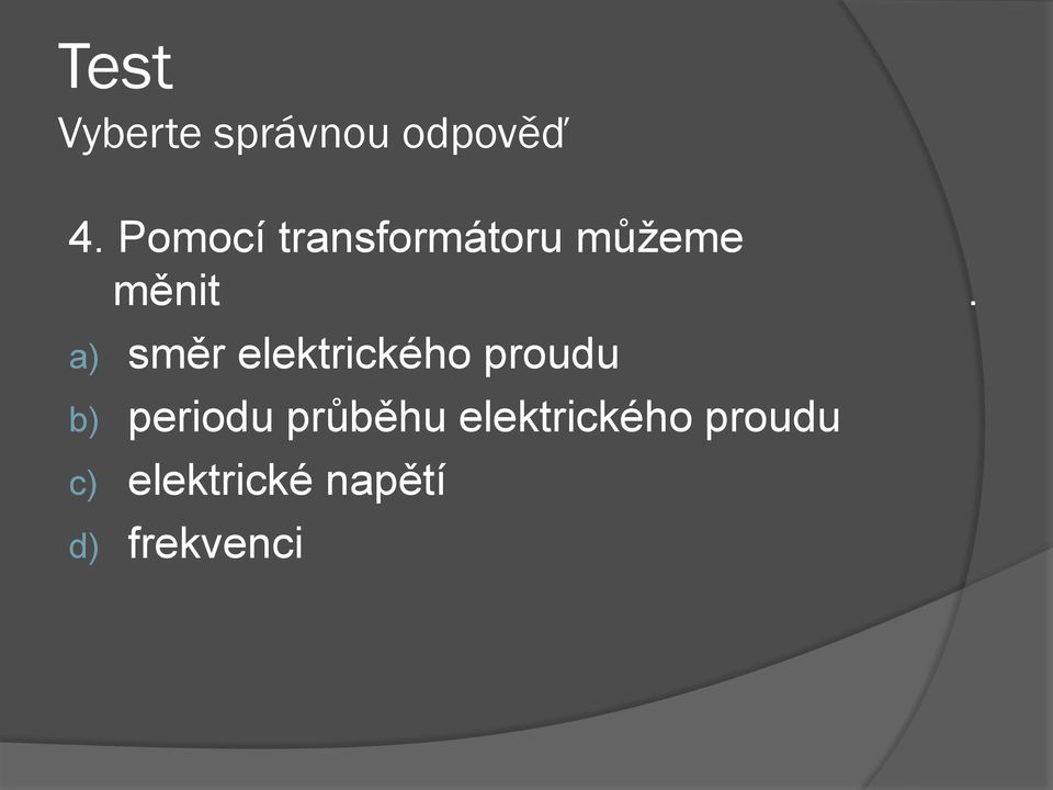 a) směr elektrického proudu b) periodu