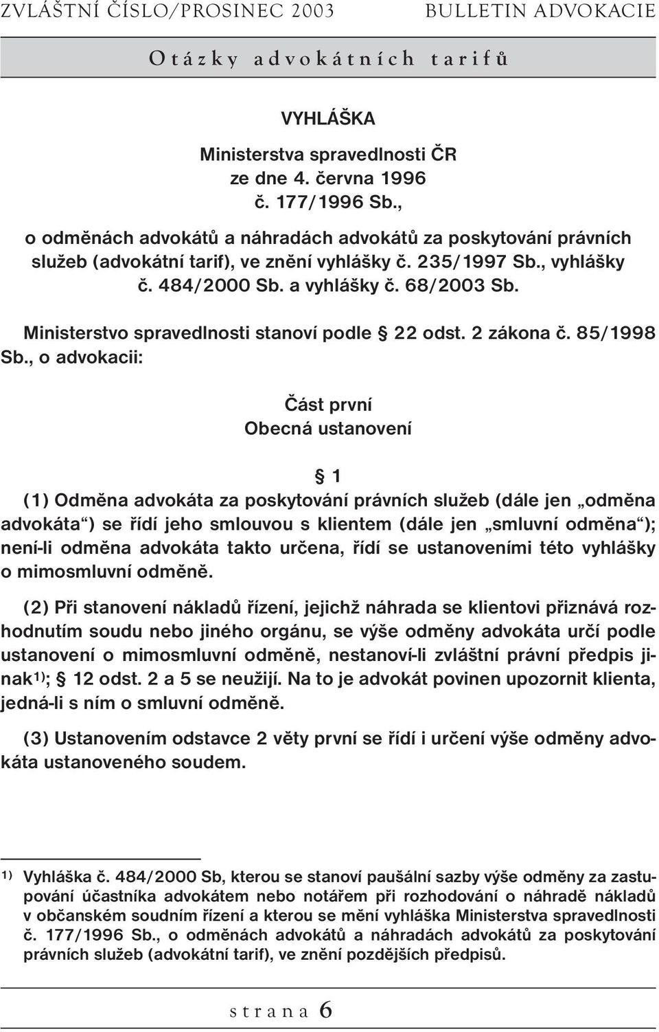 Ministerstvo spravedlnosti stanoví podle 22 odst. 2 zákona č. 85/1998 Sb.