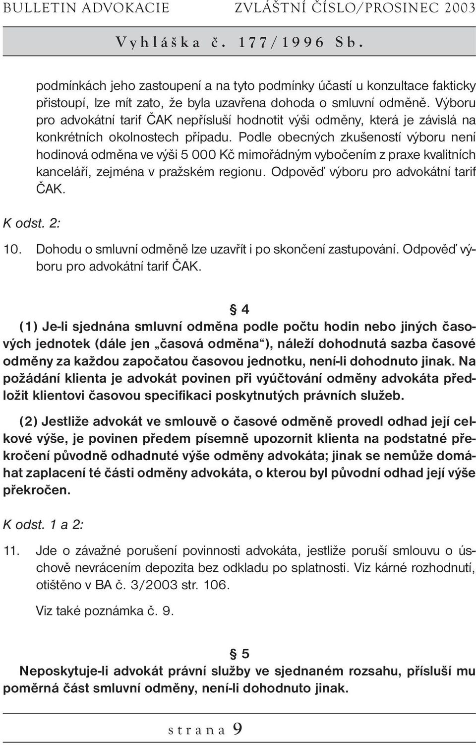 Výboru pro advokátní tarif ČAK nepřísluší hodnotit výši odměny, která je závislá na konkrétních okolnostech případu.