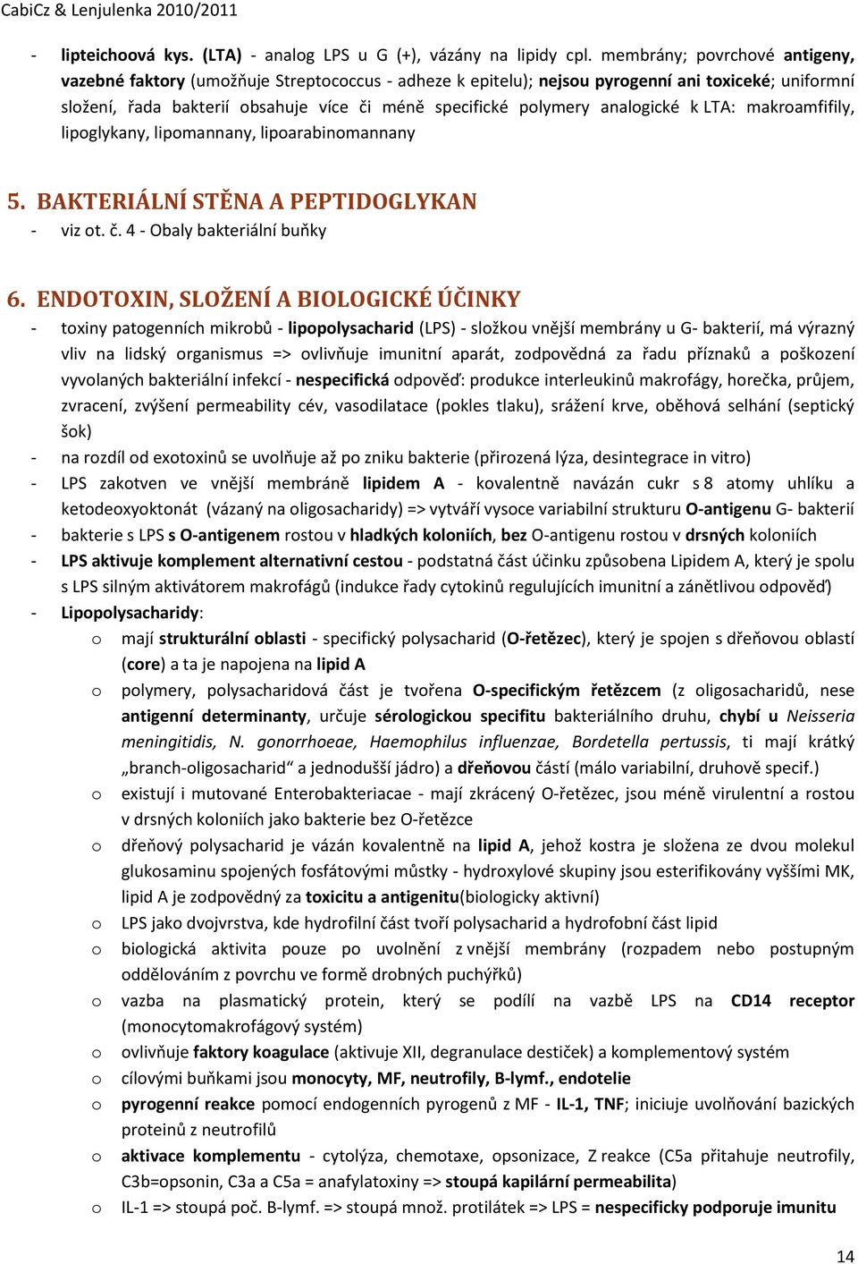 LTA: makramfifily, lipglykany, lipmannany, liparabinmannany 5. BAKTERIÁLNÍ STĚNA A PEPTIDOGLYKAN - viz t. č. 4 - Obaly bakteriální buňky 6.