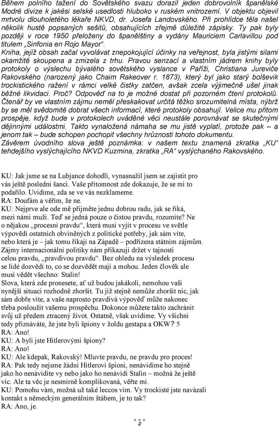 Ty pak byly později v roce 1950 přeloženy do španělštiny a vydány Mauriciem Carlavillou pod titulem Sinfonia en Rojo Mayor.