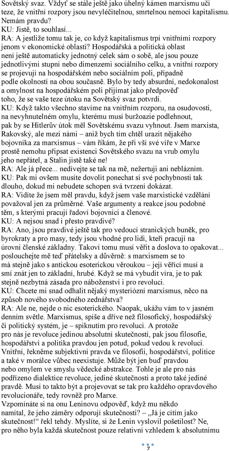 Hospodářská a politická oblast není ještě automaticky jednotný celek sám o sobě, ale jsou pouze jednotlivými stupni nebo dimenzemi sociálního celku, a vnitřní rozpory se projevují na hospodářském