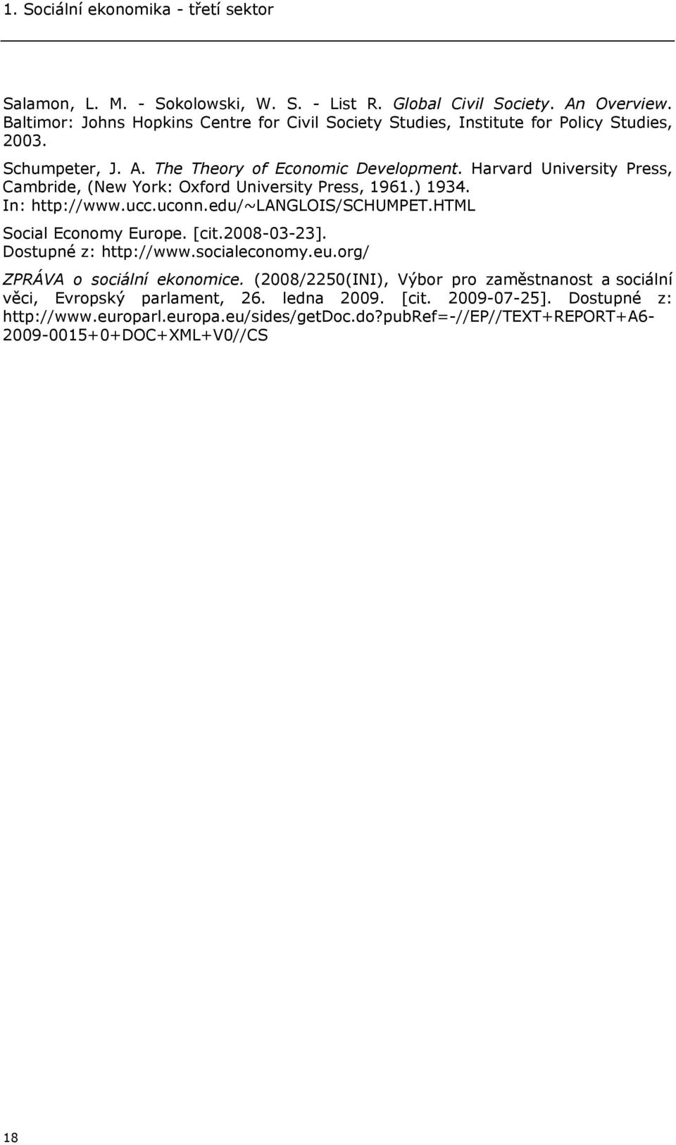 Harvard University Press, Cambride, (New York: Oxford University Press, 1961.) 1934. In: http://www.ucc.uconn.edu/~langlois/schumpet.html Social Economy Europe. [cit.2008-03-23].