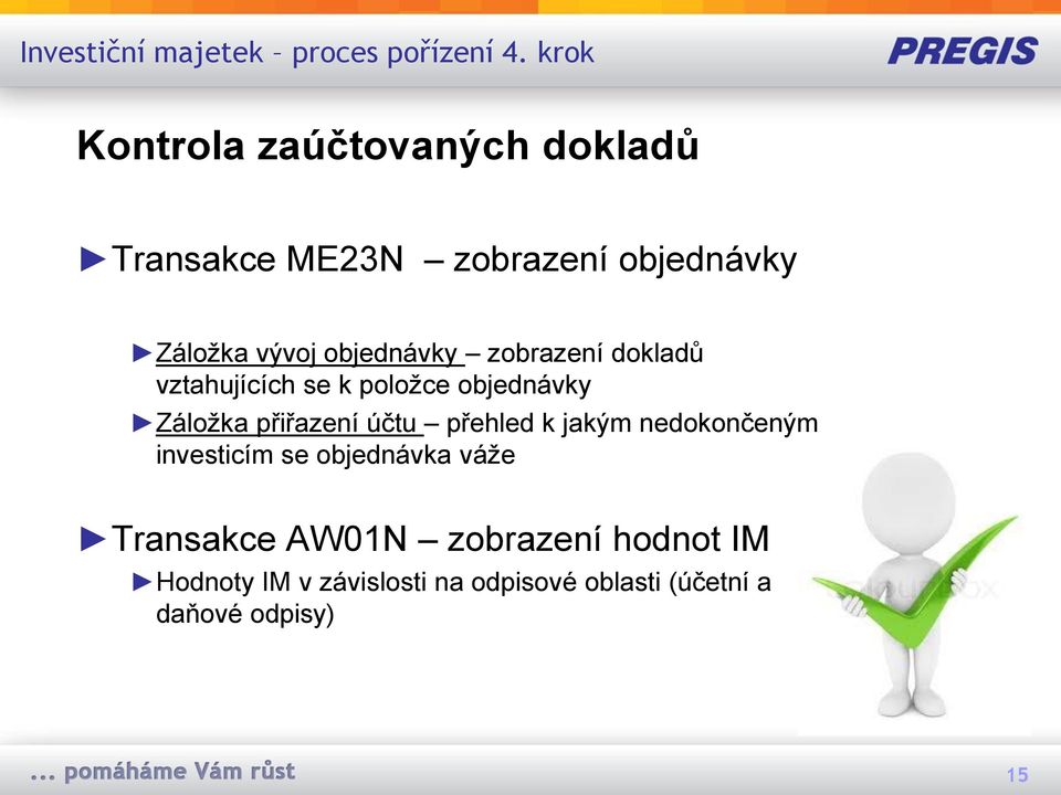 objednávky zobrazení dokladů vztahujících se k položce objednávky Záložka přiřazení účtu