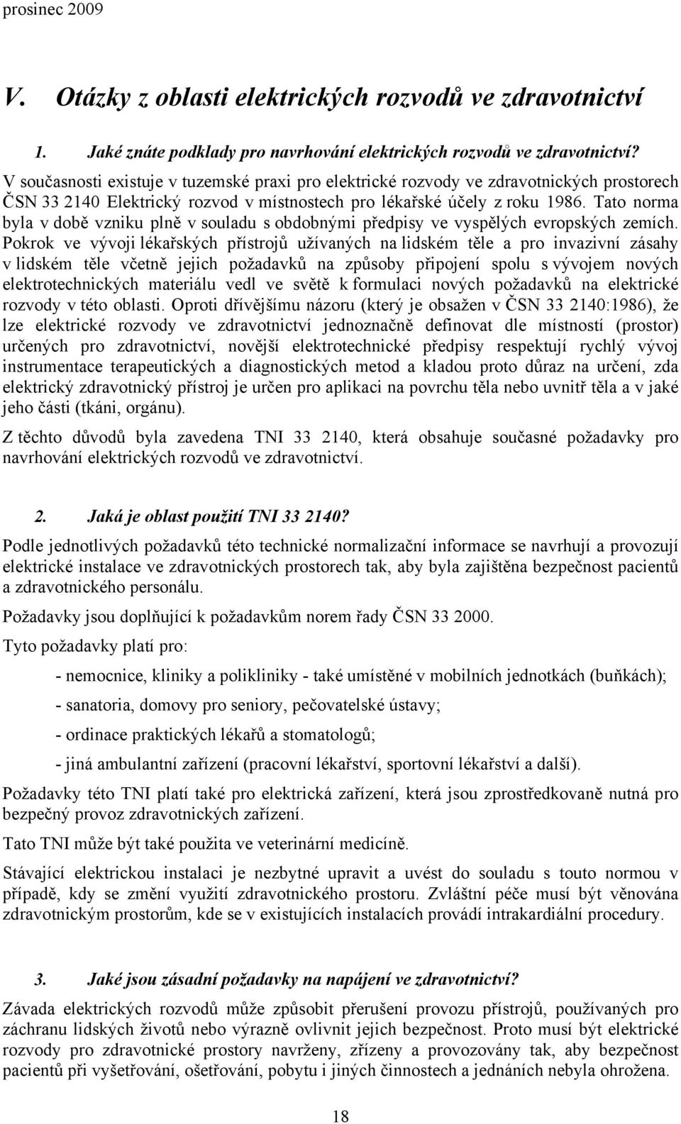 Tato norma byla v době vzniku plně v souladu s obdobnými předpisy ve vyspělých evropských zemích.