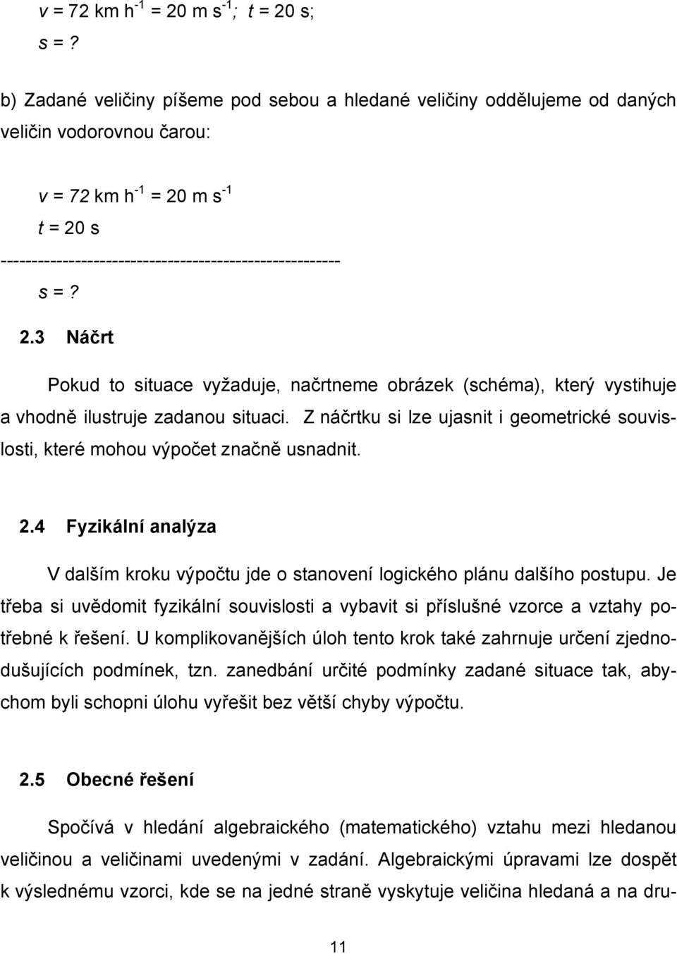 2.3 Náčrt Pokud to situace vyžaduje, načrtneme obrázek (schéma), který vystihuje a vhodně ilustruje zadanou situaci.