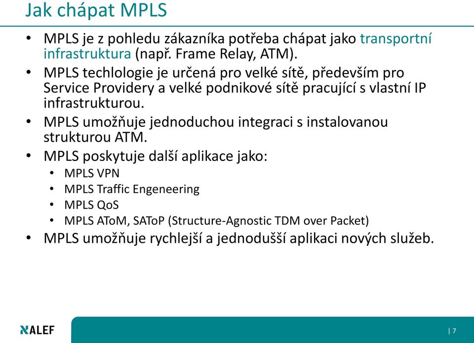 infrastrukturou. MPLS umožňuje jednoduchou integraci s instalovanou strukturou ATM.