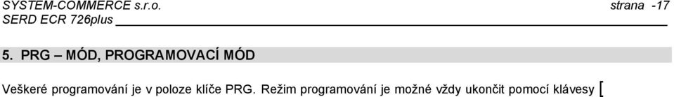 6 ] [ ] Poznámka: Reset je možný pouze po tisku Z- finanční zprávy a Z-zprávy PLU Tisk naprogramovaných dat: Základní nastavení registrů [ ] [ ] Nastavení DPH [ ] [ ] Nastavení ZS [ 1 ] [ ] Nastavení