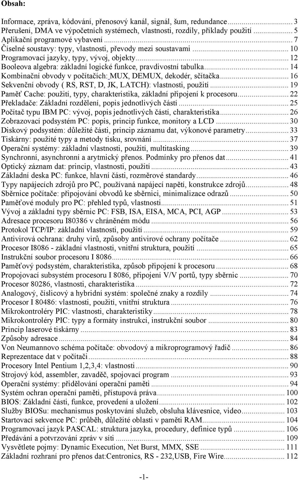 .. 14 Kombinační obvody v počítačích: MUX, DEMUX, dekodér, sčítačka... 16 Sekvenční obvody ( RS, RST, D, JK, LATCH): vlastnosti, použití.