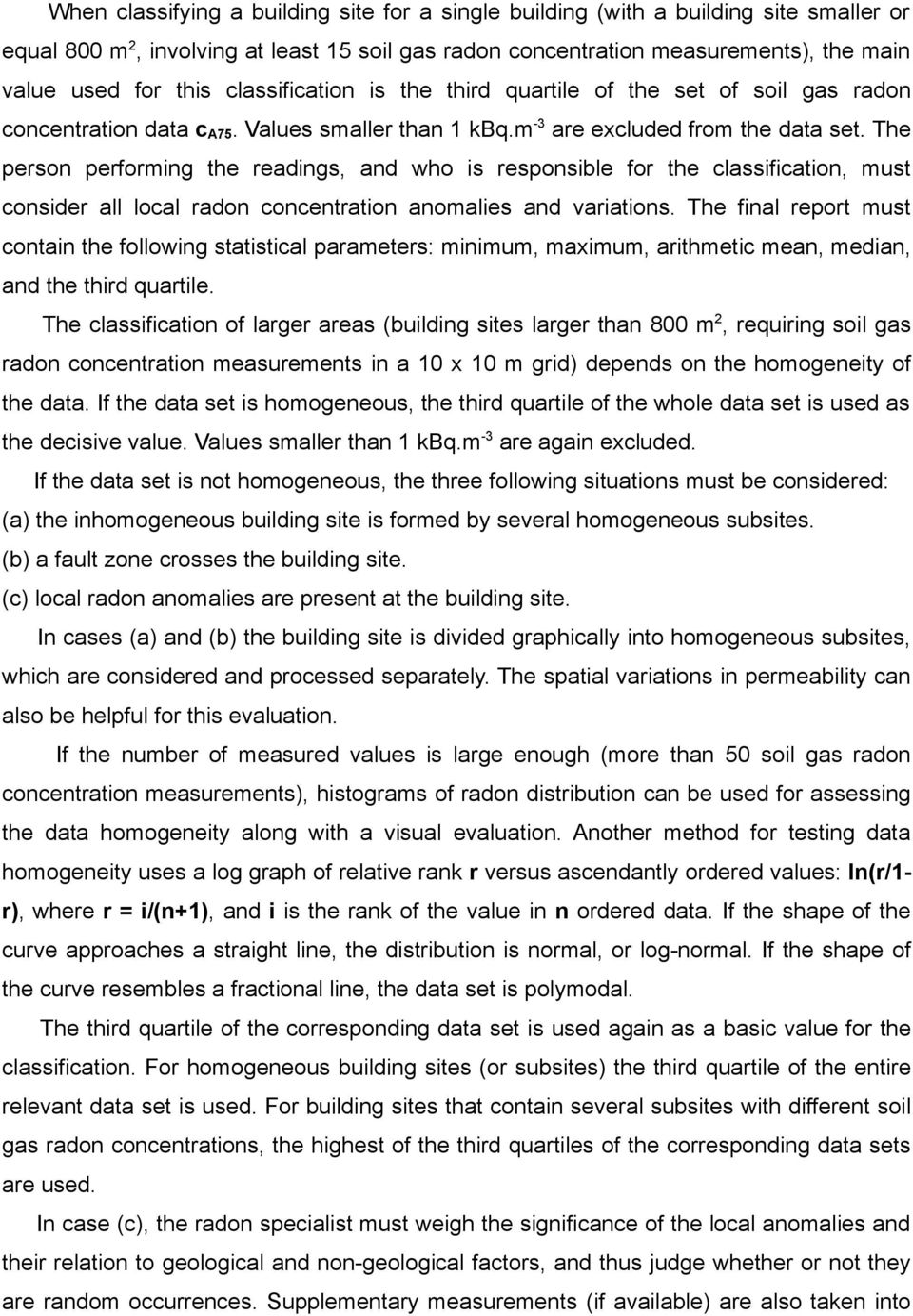 The person performing the readings, and who is responsible for the classification, must consider all local radon concentration anomalies and variations.