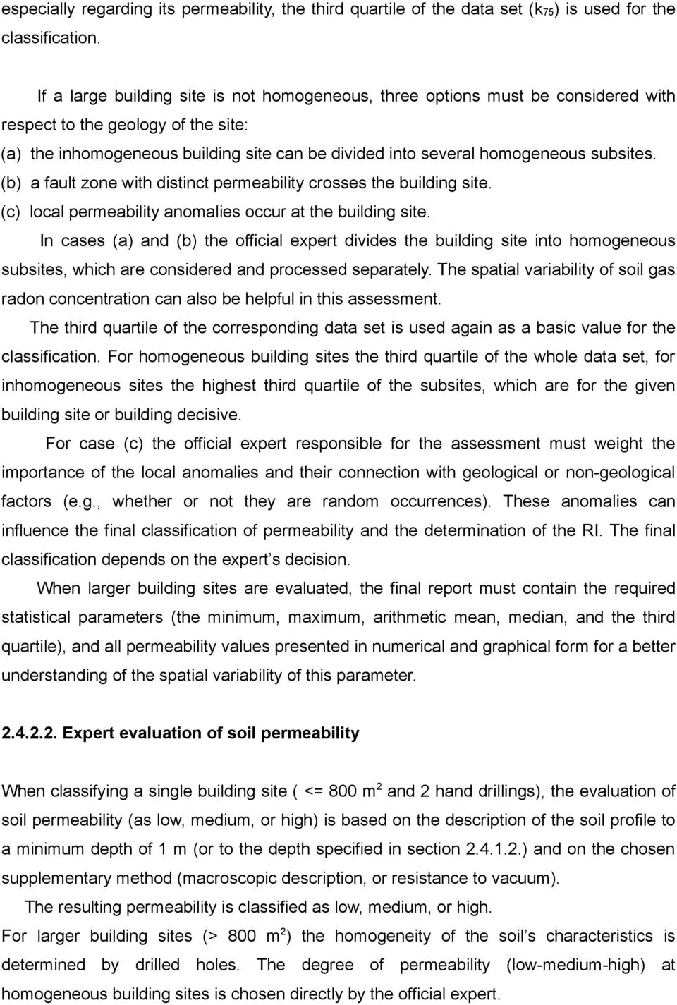 subsites. (b) a fault zone with distinct permeability crosses the building site. (c) local permeability anomalies occur at the building site.