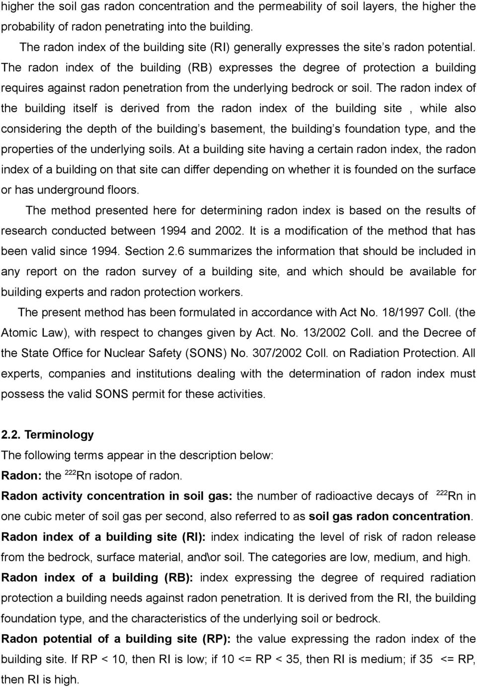 The radon index of the building (RB) expresses the degree of protection a building requires against radon penetration from the underlying bedrock or soil.