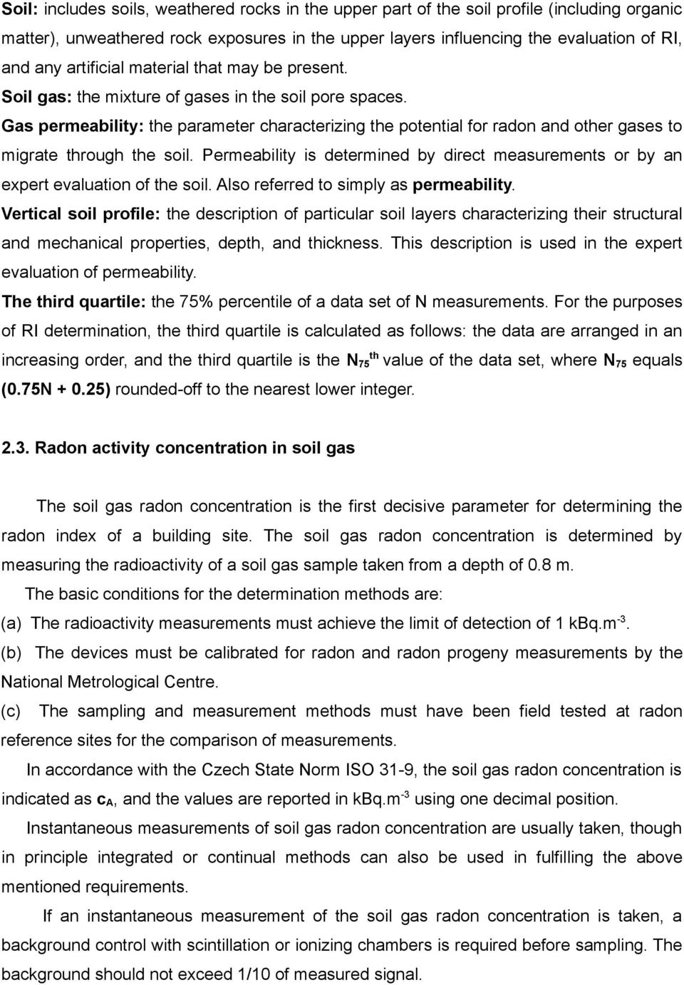 Gas permeability: the parameter characterizing the potential for radon and other gases to migrate through the soil.