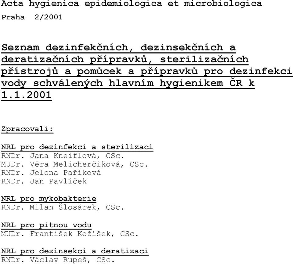 1.2001 Zpracovali: NRL pro dezinfekci a sterilizaci RNDr. Jana Kneiflová, CSc. MUDr. Věra Melicherčíková, CSc. RNDr. Jelena Paříková RNDr.