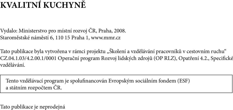 2.00.1/0001 Operační program Rozvoj lidských zdrojů (OP RLZ), Opatření 4.2., Specifické vzdělávání.