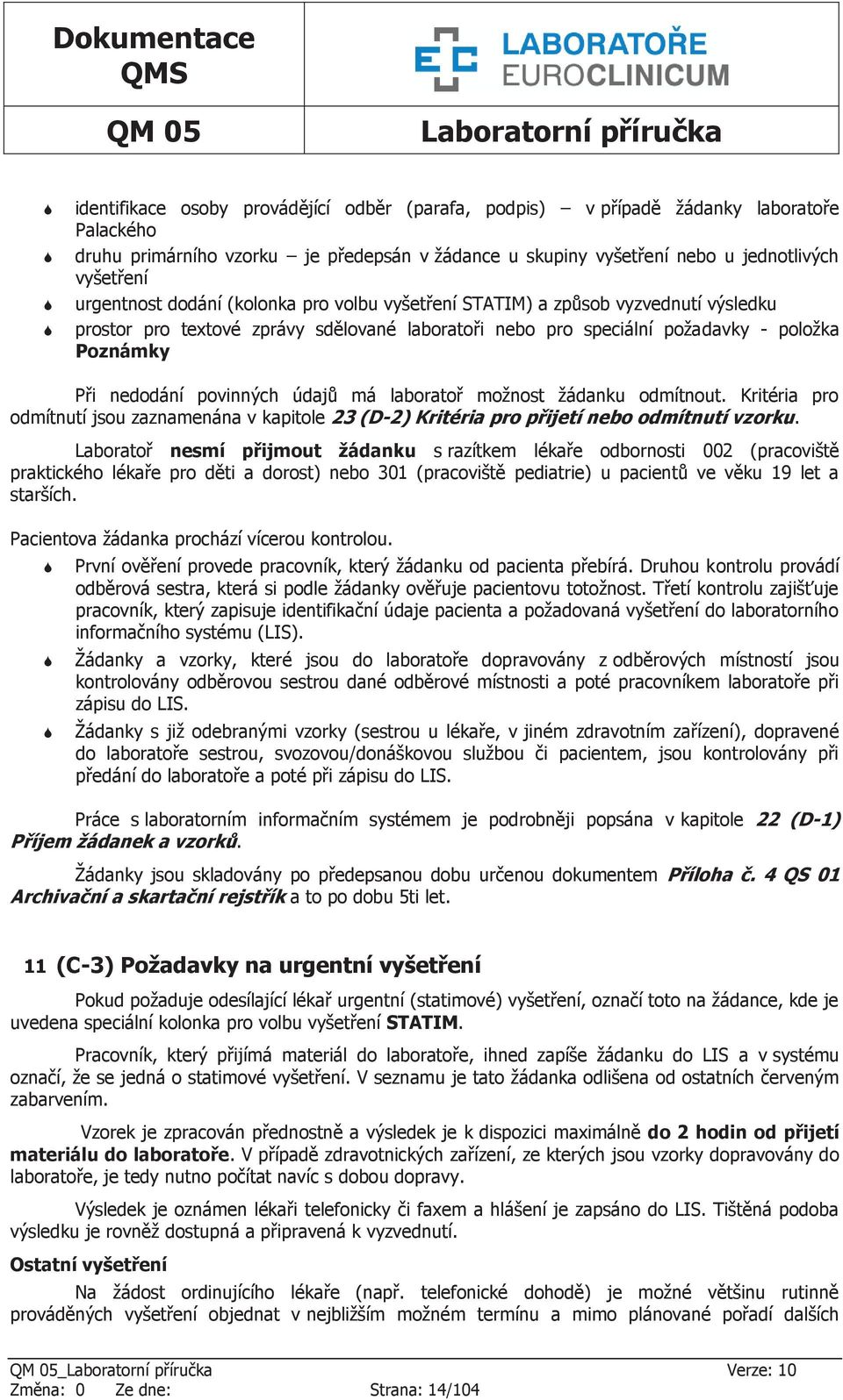 povinných údajů má laboratoř možnost žádanku odmítnout. Kritéria pro odmítnutí jsou zaznamenána v kapitole 23 (D-2) Kritéria pro přijetí nebo odmítnutí vzorku.