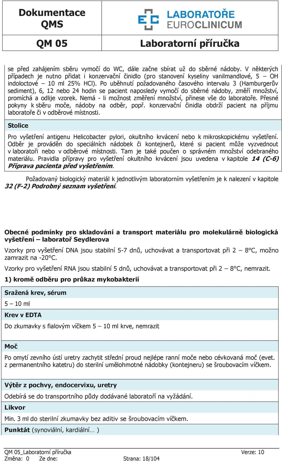 Po uběhnutí požadovaného časového intervalu 3 (Hamburgerův sediment), 6, 12 nebo 24 hodin se pacient naposledy vymočí do sběrné nádoby, změří množství, promíchá a odlije vzorek.