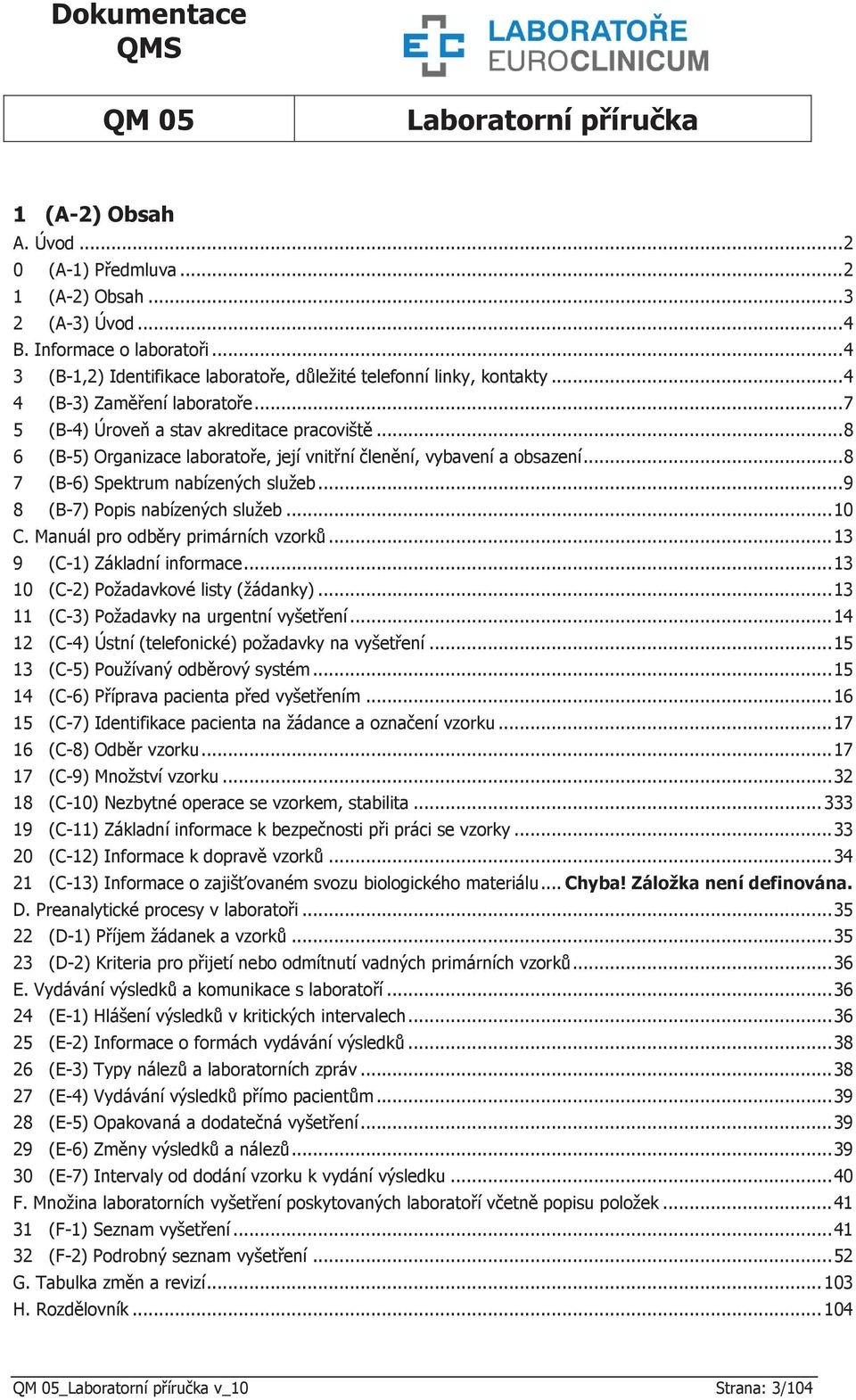 .. 9 8 (B-7) Popis nabízených služeb... 10 C. Manuál pro odběry primárních vzorků... 13 9 (C-1) Základní informace... 13 10 (C-2) Požadavkové listy (žádanky).