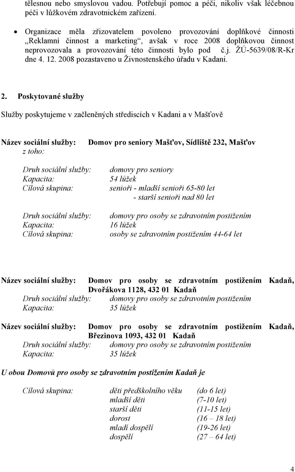 2008 pozastaveno u Ţivnostenského úřadu v Kadani. 2.