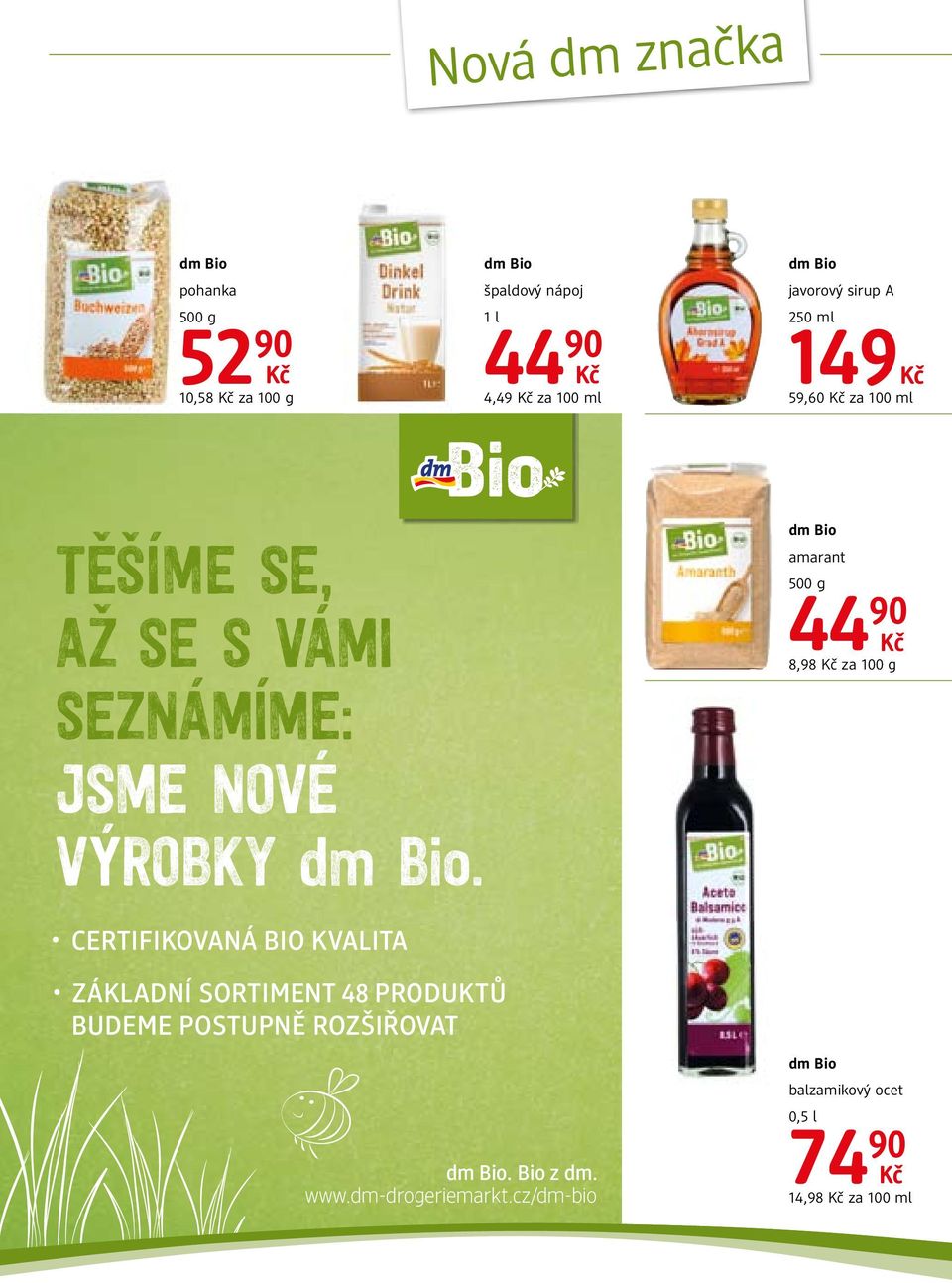 . CERTIFIKOVANÁ BIO KVALITA. ZÁKLADNÍ SORTIMENT 48 PRODUKTŮ BUDEME POSTUPNĚ ROZŠIŘOVAT. Bio z dm.