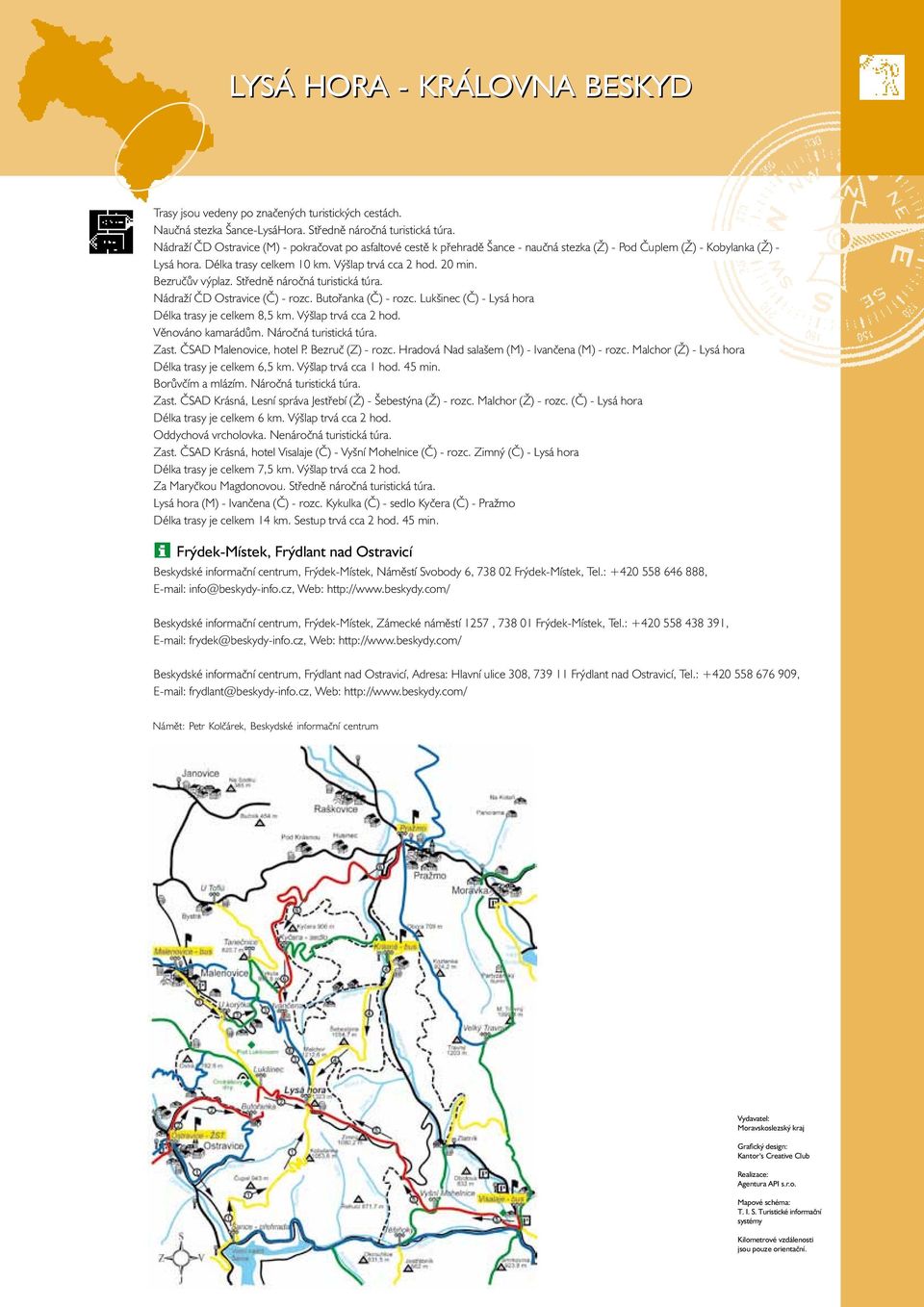 stezka (Ž) - Pod Čuplem (Ž) - Kobylanka (Ž) - Lysá hora. Délka trasy celkem 10 10 km. km. Výšlap Výšlap trvá trvá cca cca 2 hod. 2 hod. 20 min. 20 min. Bezručův výplaz.