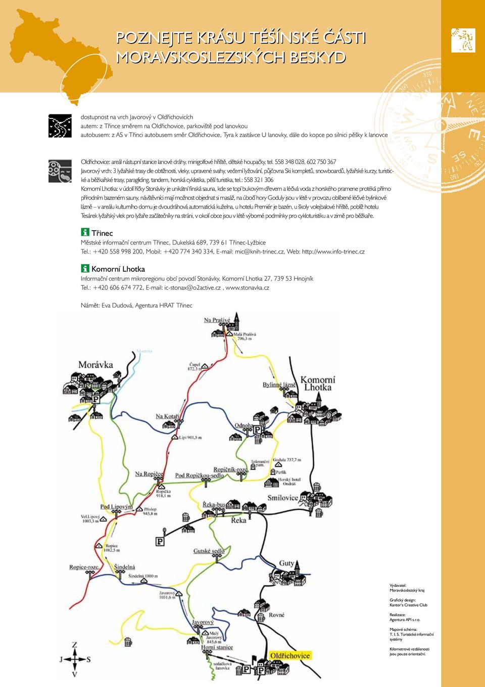 558 348 028, 602 750 367 Javorový vrch: 3 lyžařské trasy dle obtížnosti, vleky, upravené svahy, večerní lyžování, půjčovna Ski kompletů, snowboardů, lyžařské kurzy, turistické a běžkařské trasy,