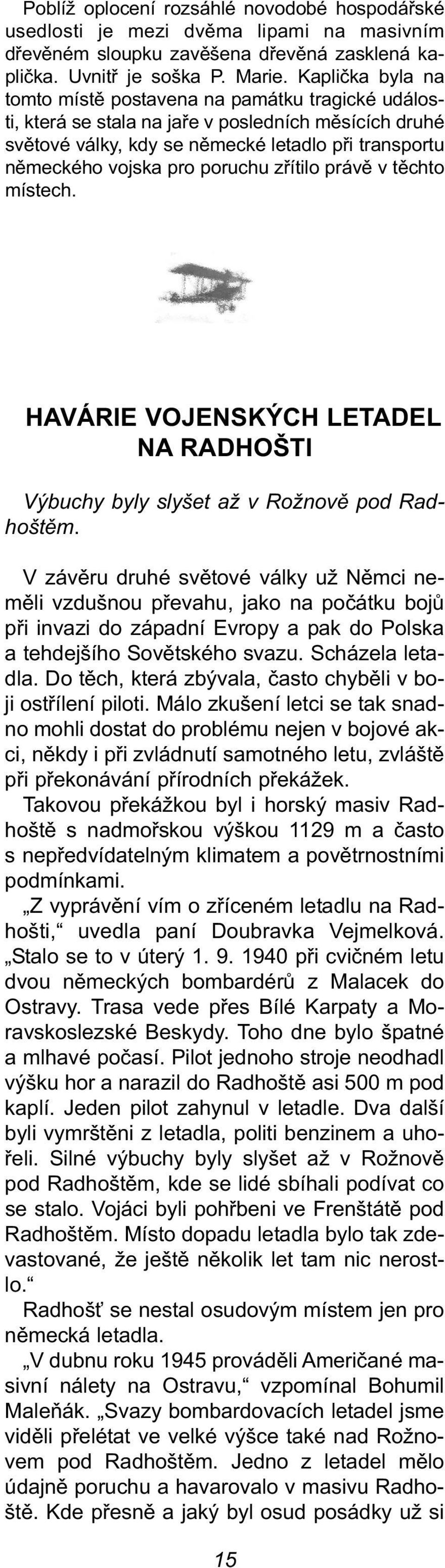 poruchu zřítilo právě v těchto místech. havárie vojenských letadel na radhošti Výbuchy byly slyšet až v Rožnově pod Radhoštěm.