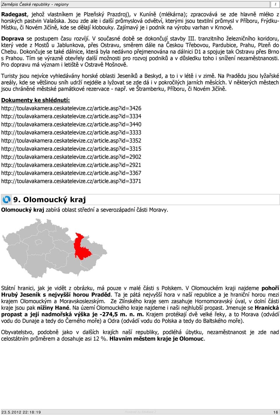 Doprava se postupem času rozvíjí. V současné době se dokončují stavby III.