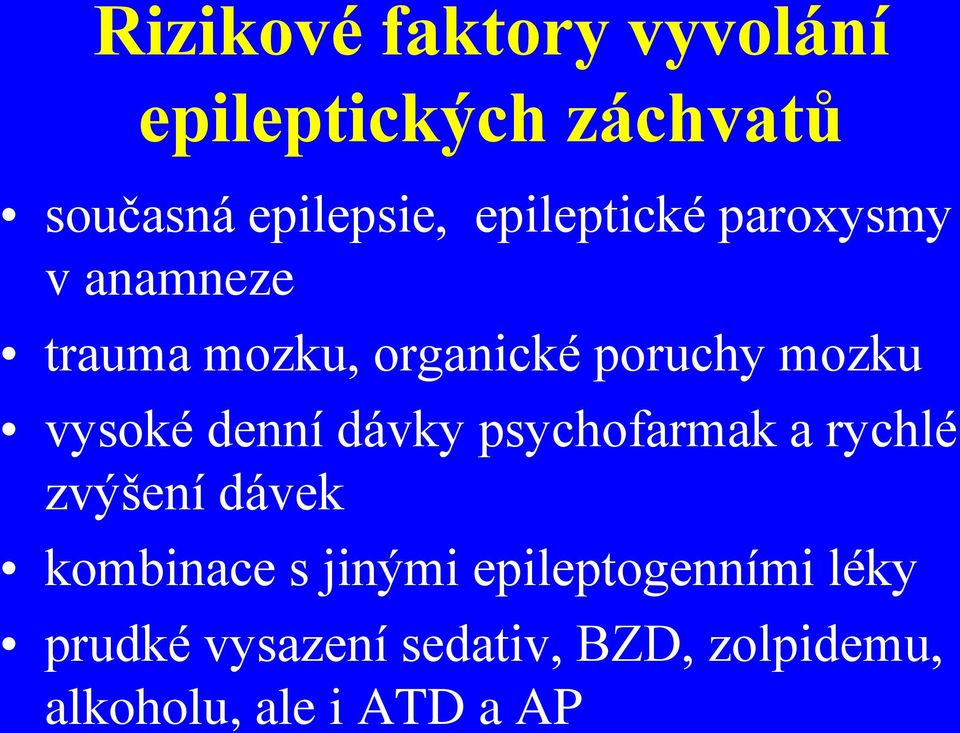 vysoké denní dávky psychofarmak a rychlé zvýšení dávek kombinace s jinými