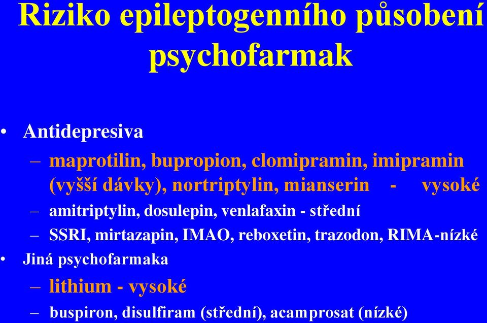 dosulepin, venlafaxin - střední SSRI, mirtazapin, IMAO, reboxetin, trazodon,