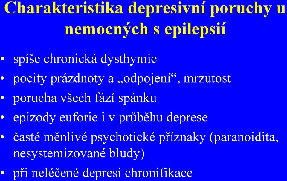 fází spánku epizody euforie i v průběhu deprese časté měnlivé