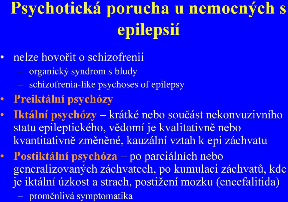 je kvalitativně nebo kvantitativně změněné, kauzální vztah k epi záchvatu Postiktální psychóza po parciálních nebo