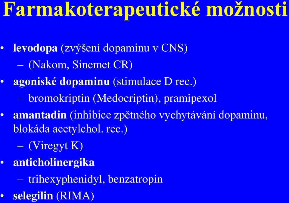 ) bromokriptin (Medocriptin), pramipexol amantadin (inhibice zpětného