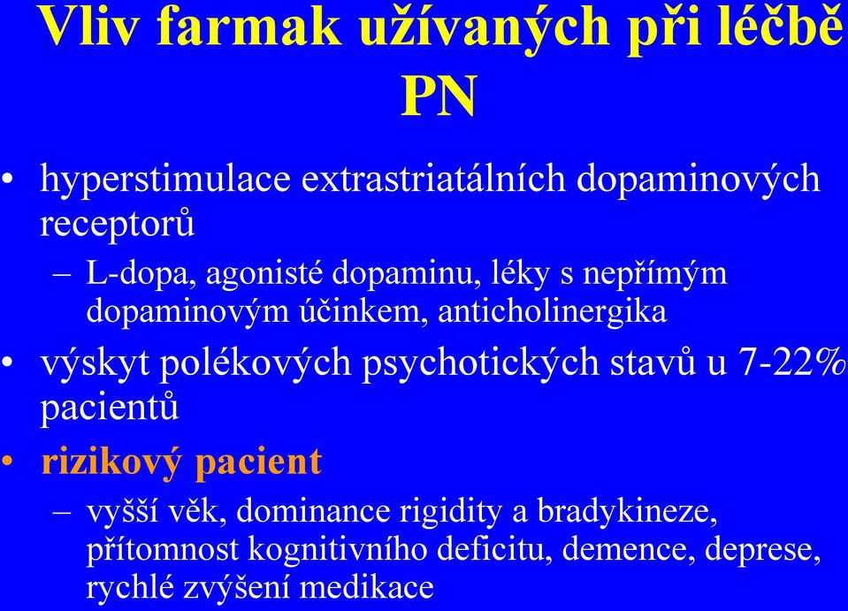 polékových psychotických stavů u 7-22% pacientů rizikový pacient vyšší věk, dominance