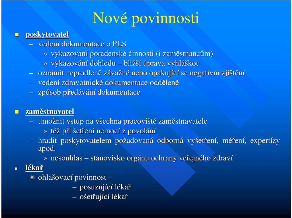 zaměstnavatel umožnit vstup na všechna v pracoviště zaměstnavatele» též při šetření nemocí z povolání hradit poskytovatelem požadovan adovaná odborná