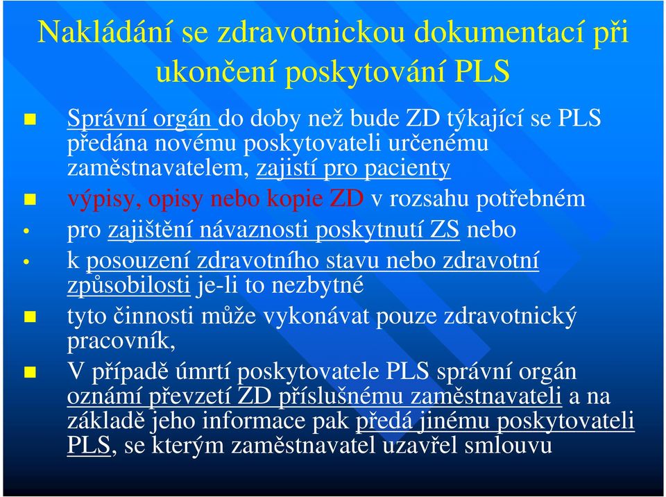 zdravotního stavu nebo zdravotní způsobilosti je-li to nezbytné tyto činnosti může vykonávat pouze zdravotnický pracovník, V případě úmrtí poskytovatele