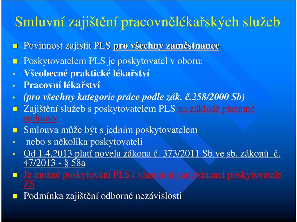 258/2000 Sb) Zajištění služeb s poskytovatelem PLS na základě písemné smlouvy Smlouva může být s jedním poskytovatelem nebo s několika