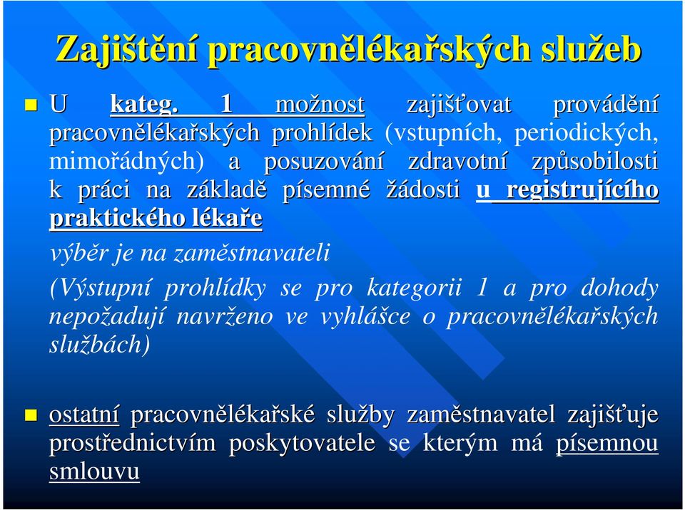 způsobilosti k práci na základz kladě písemné žádosti u registrujícího praktického lékal kaře výběr je na zaměstnavateli (Výstupní