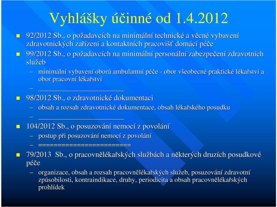 lékařství 98/2012 Sb., o zdravotnické dokumentaci obsah a rozsah zdravotnické dokumentace, obsah lékal kařského posudku 104/2012 Sb.