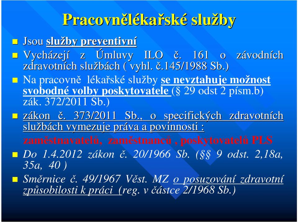 . 373/2011 Sb., o specifických zdravotních službách vymezuje práva a povinnosti : zaměstnavatelů, zaměstnanců, poskytovatelů PLS Do 1.4.