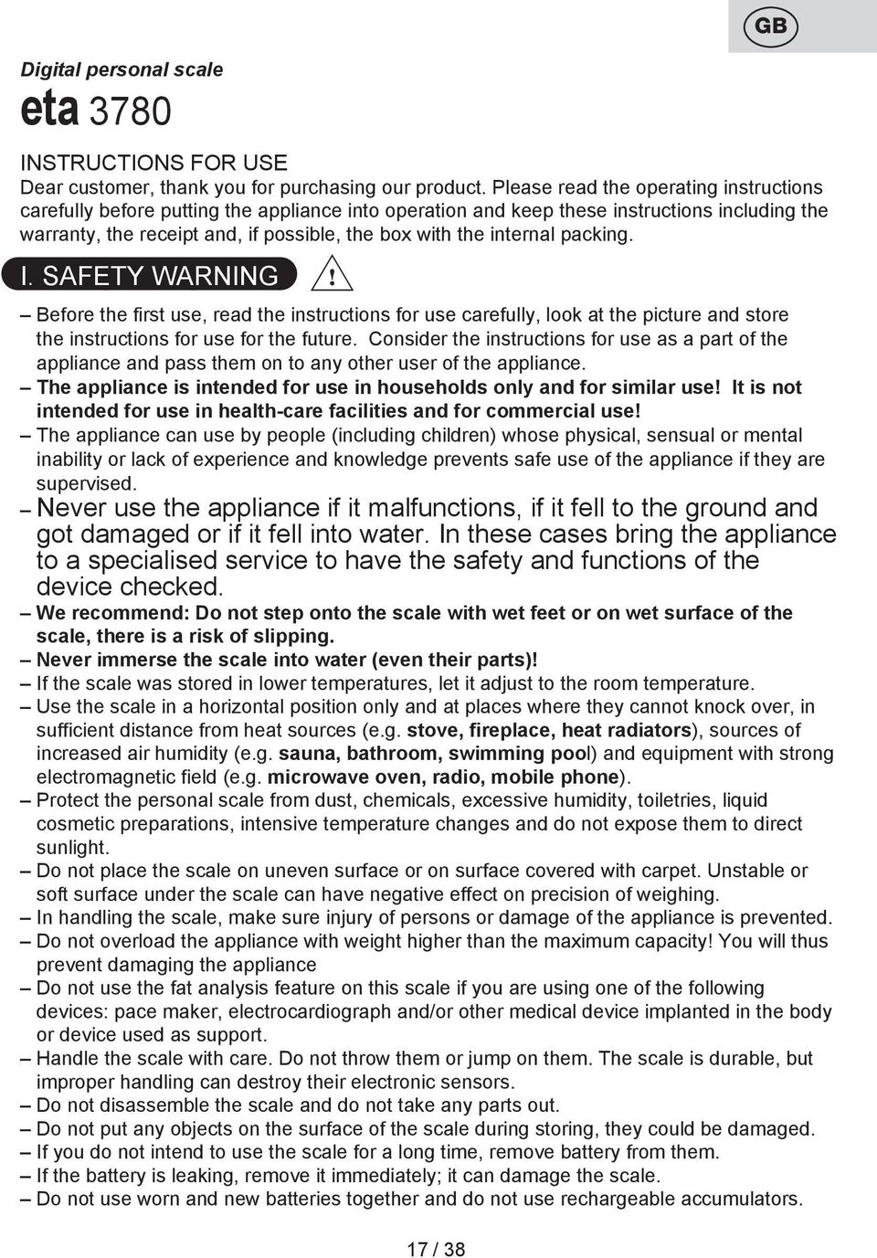 internal packing. I. SAFETY WARNING Before the first use, read the instructions for use carefully, look at the picture and store the instructions for use for the future.