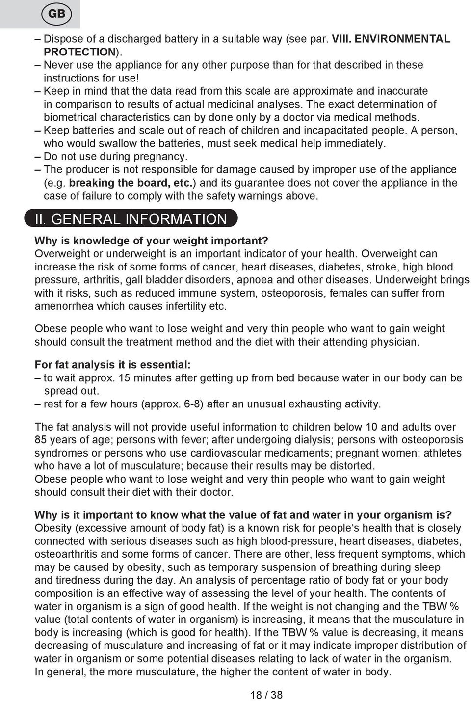 The exact determination of biometrical characteristics can by done only by a doctor via medical methods. Keep batteries and scale out of reach of children and incapacitated people.