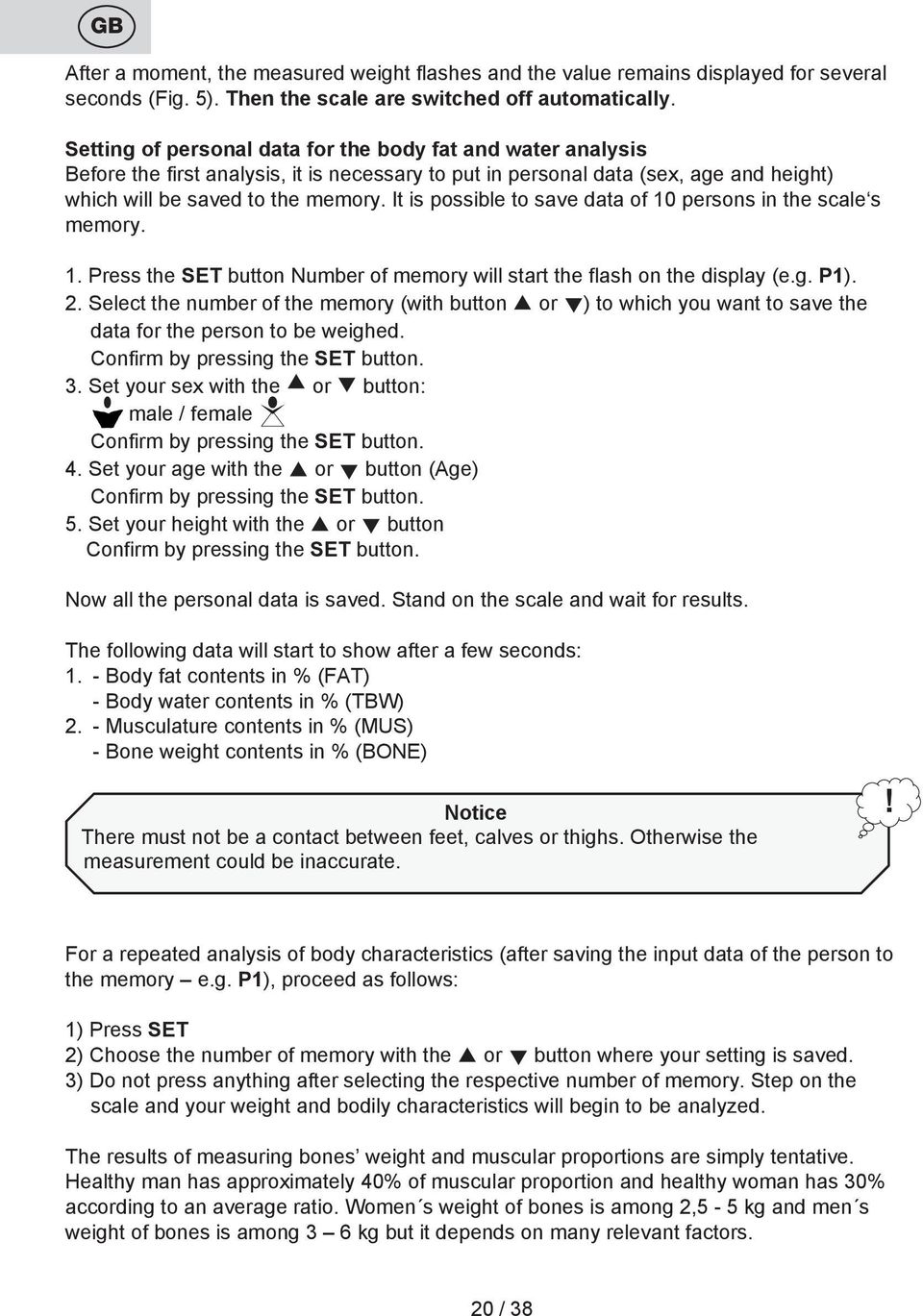 It is possible to save data of 10 persons in the scale s memory. 1. Press the SET button Number of memory will start the flash on the display (e.g. P1). 2.