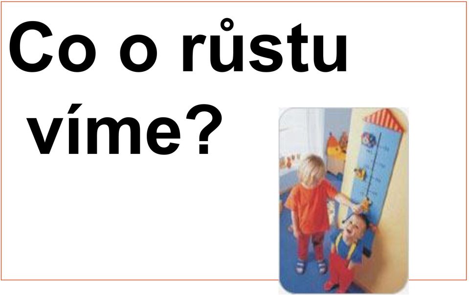 víme?