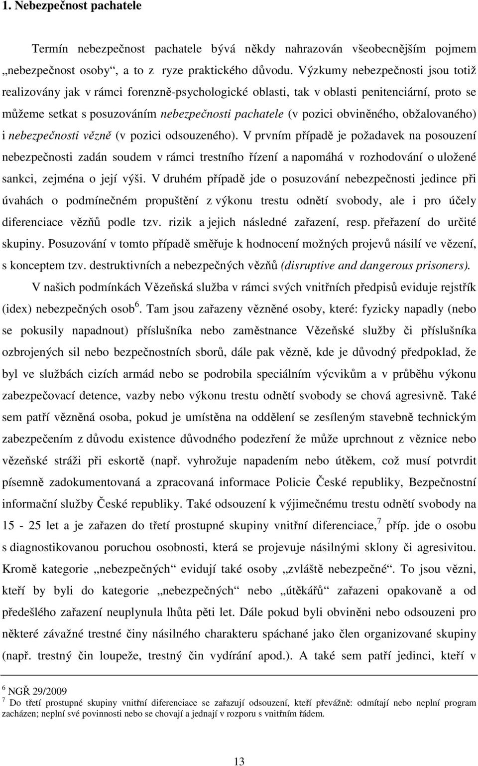 obviněného, obžalovaného) i nebezpečnosti vězně (v pozici odsouzeného).