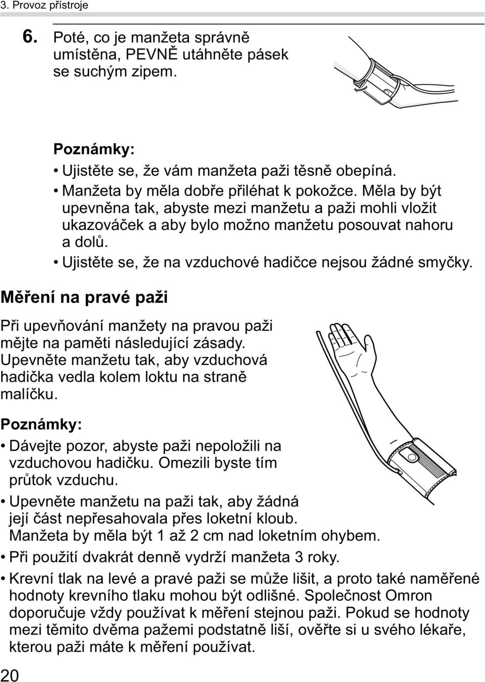 M ení na pravé paži P i upev ování manžety na pravou paži m jte na pam ti následující zásady. Upevn te manžetu tak, aby vzduchová hadi ka vedla kolem loktu na stran malí ku.